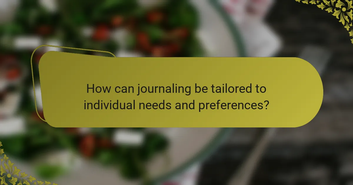 How can journaling be tailored to individual needs and preferences?
