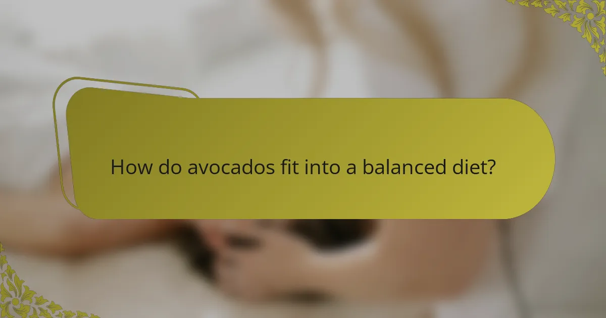 How do avocados fit into a balanced diet?