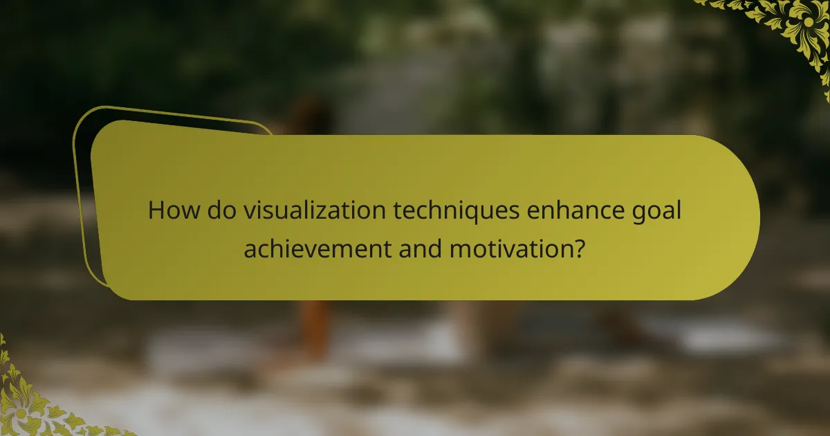 How do visualization techniques enhance goal achievement and motivation?