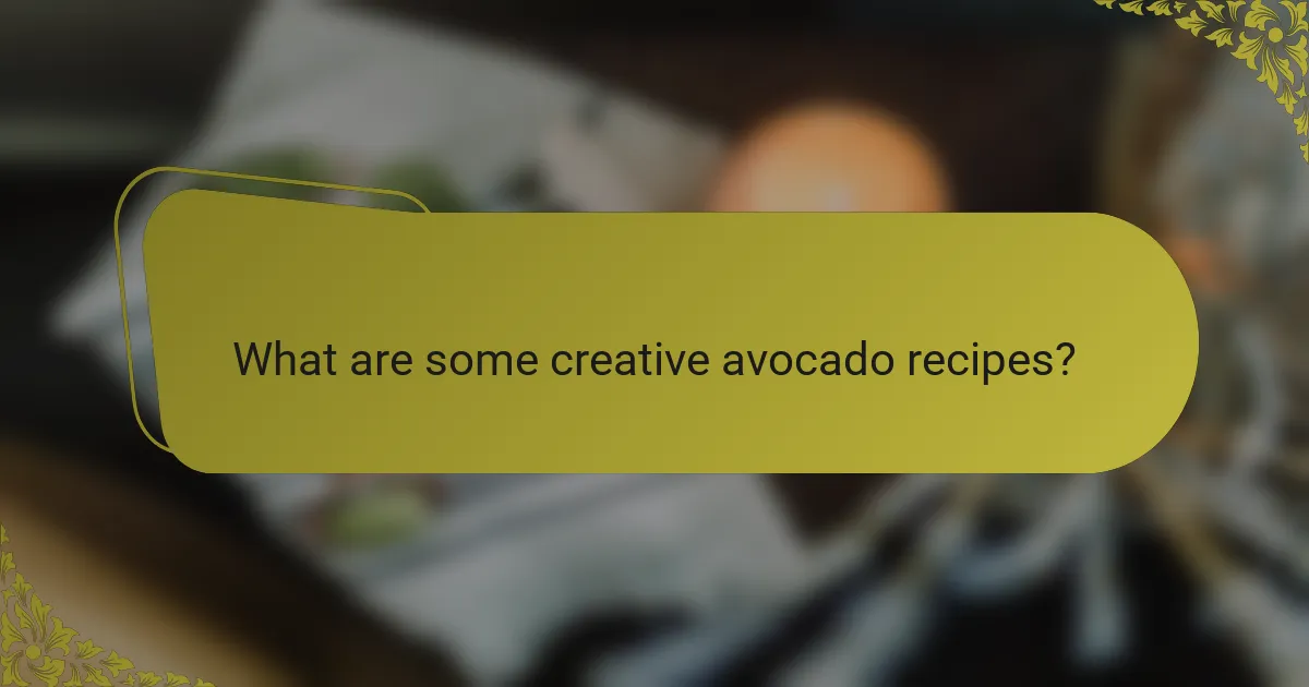 What are some creative avocado recipes?