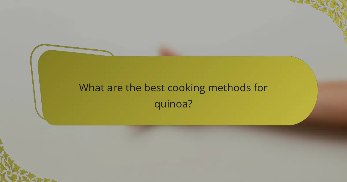 What are the best cooking methods for quinoa?