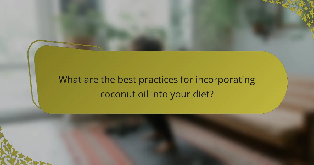 What are the best practices for incorporating coconut oil into your diet?