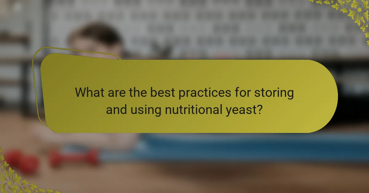 What are the best practices for storing and using nutritional yeast?
