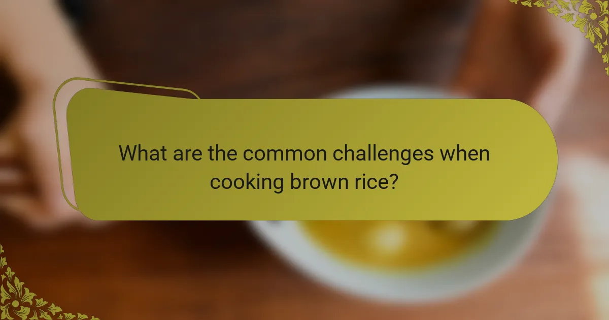 What are the common challenges when cooking brown rice?