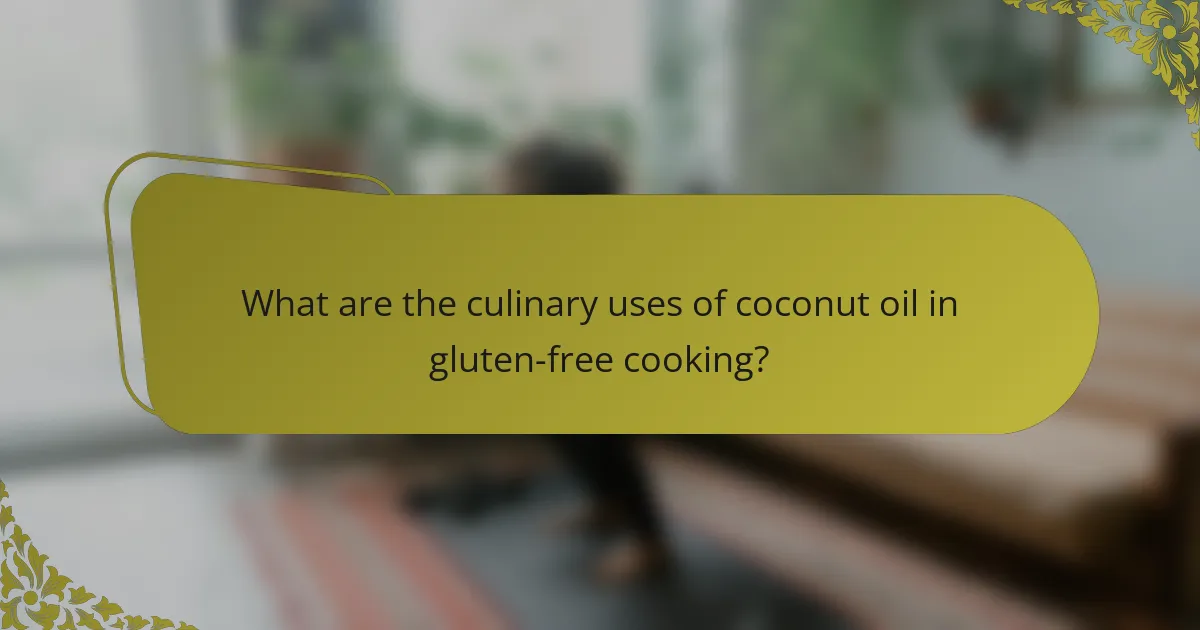What are the culinary uses of coconut oil in gluten-free cooking?