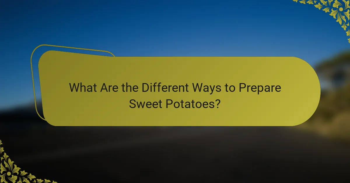 What Are the Different Ways to Prepare Sweet Potatoes?