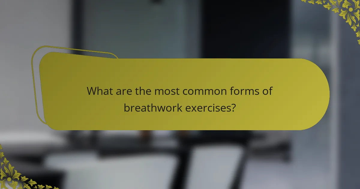 What are the most common forms of breathwork exercises?
