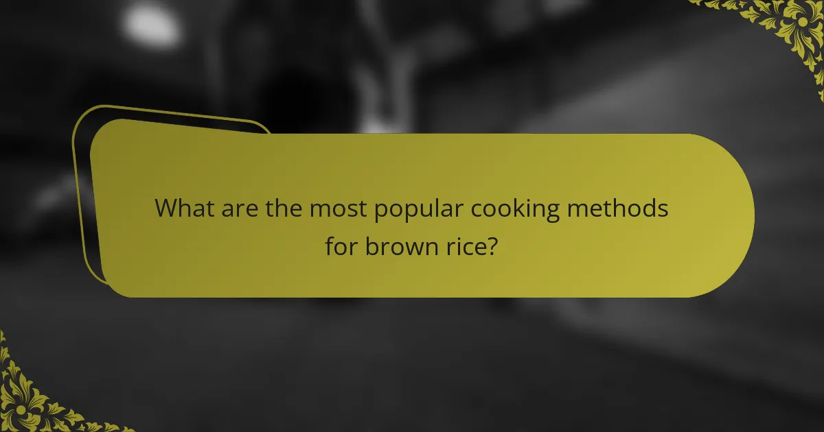 What are the most popular cooking methods for brown rice?