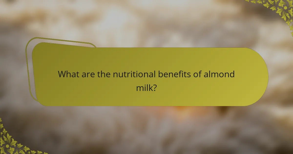 What are the nutritional benefits of almond milk?