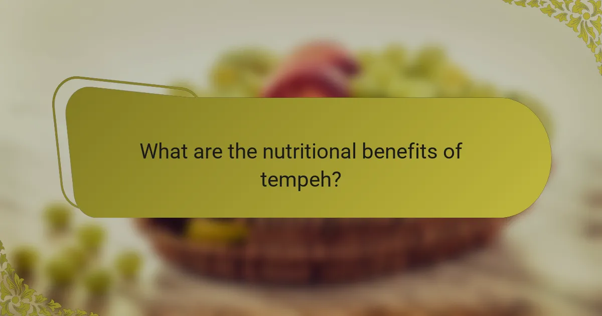 What are the nutritional benefits of tempeh?