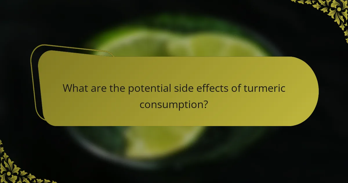 What are the potential side effects of turmeric consumption?
