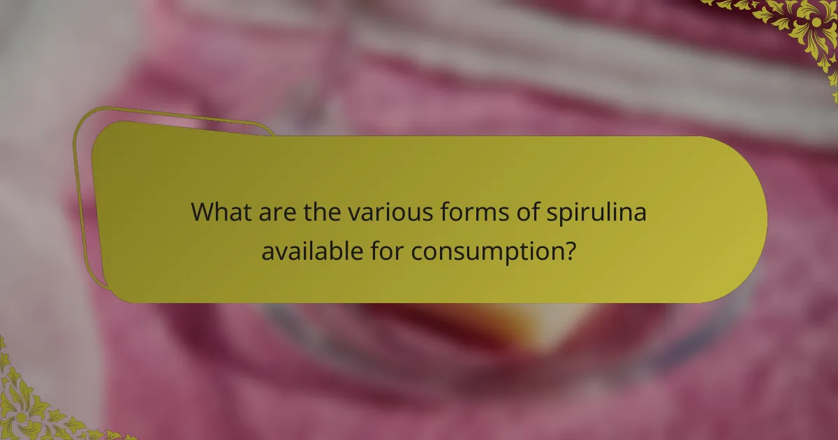 What are the various forms of spirulina available for consumption?