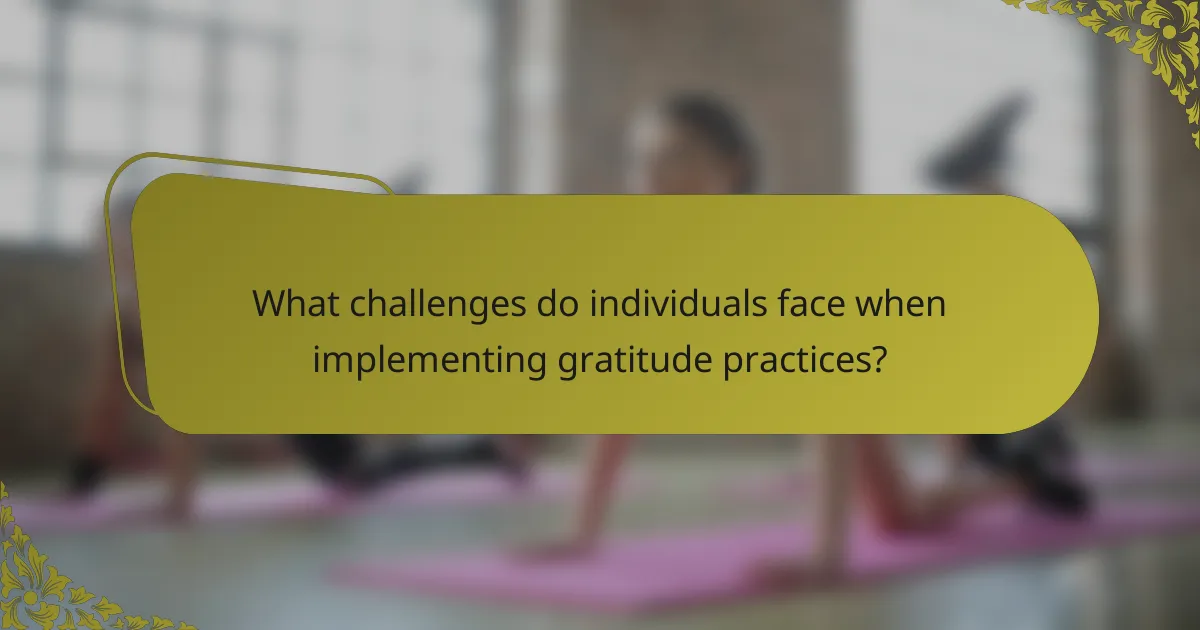 What challenges do individuals face when implementing gratitude practices?