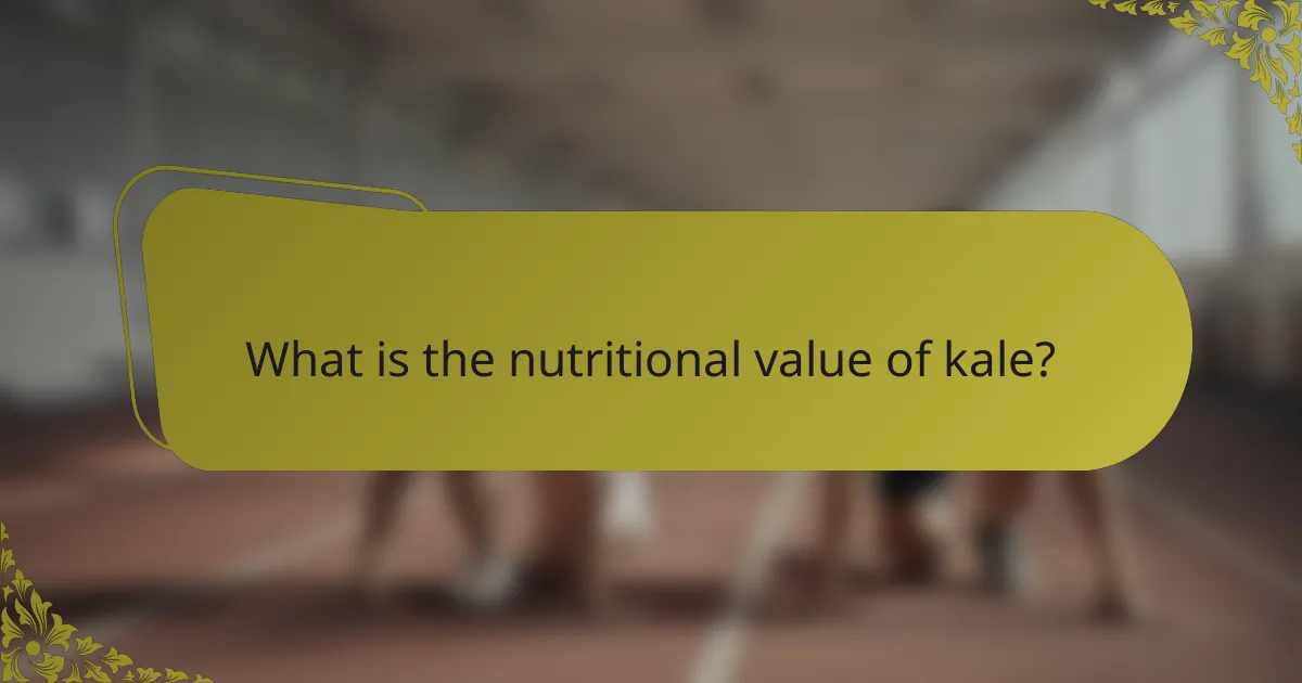 What is the nutritional value of kale?