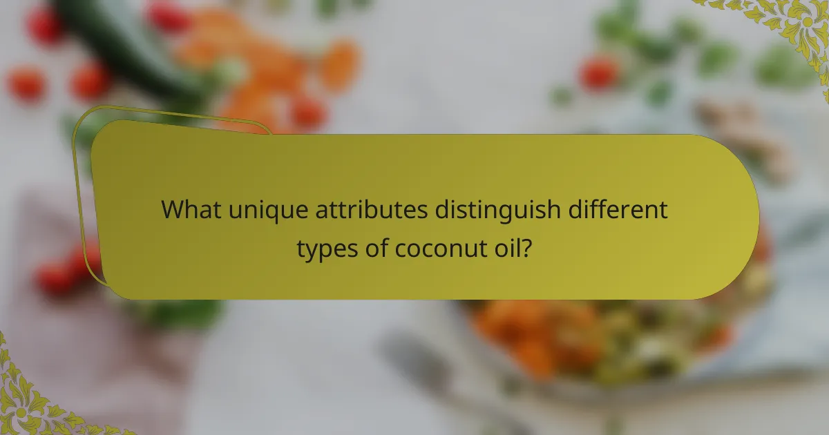 What unique attributes distinguish different types of coconut oil?