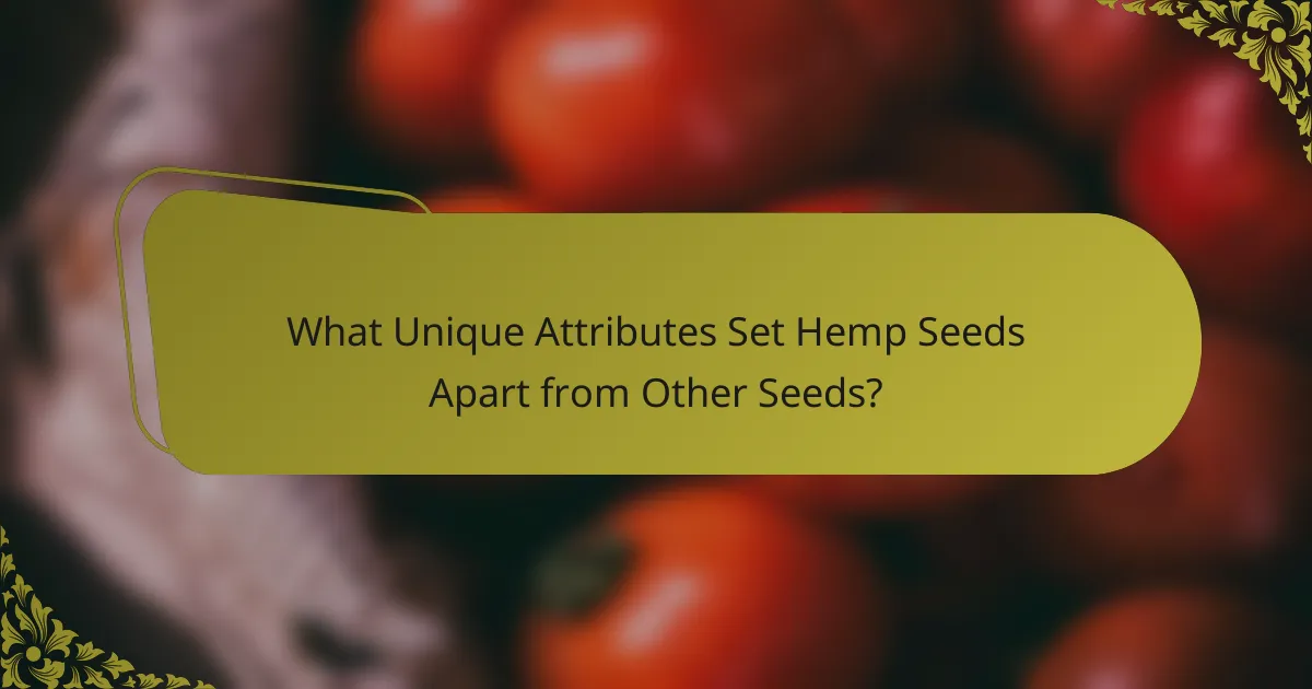 What Unique Attributes Set Hemp Seeds Apart from Other Seeds?