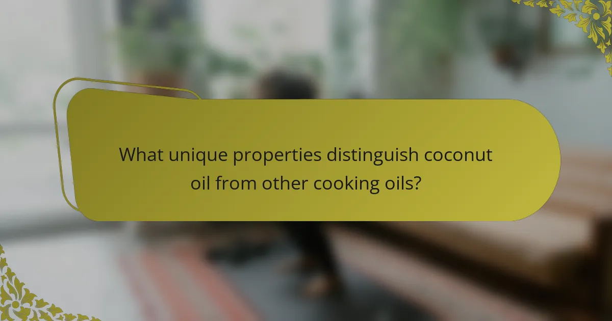 What unique properties distinguish coconut oil from other cooking oils?