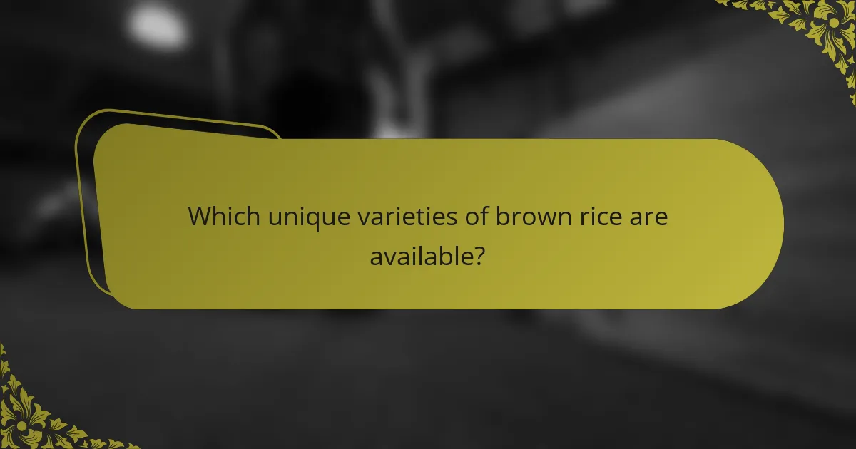 Which unique varieties of brown rice are available?